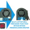 THAY QUẠT LAPTOP DELL PRECISION 7530 7540 M7530 M7540 PR6WV01209N 0M2F8R 2 THAY QUẠT LAPTOP DELL PRECISION 7530 7540 M7530 M7540 PR6WV01209N 0M2F8R