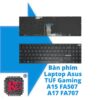Thay Bàn phím Laptop Asus TUF Gaming A15 FA507 FA507I FA507R FA507Z, TUF Gaming A17 FA707 FA707R 1 Thay Bàn phím Laptop Asus TUF Gaming A15 FA507 FA507I FA507R FA507Z, TUF Gaming A17 FA707 FA707R
