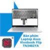 Thay Bàn phím Laptop Asus Vivobook Flip TN3402YA-LZ026W R5 5600H