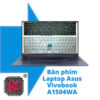 Thay Bàn phím Laptop Asus Vivobook A1504WA-LQ042T R5 5500U
