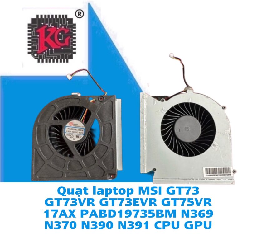 Thay Quạt Laptop MSI GT73 GT73VR GT73EVR GT75VR 5 Thay Quạt Laptop MSI GT73 GT73VR GT73EVR GT75VR 17AX PABD19735BM N369 N370 N390 N391 CPU GPU