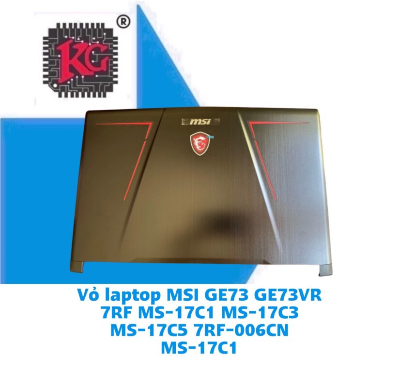 Thay Vỏ Laptop MSI GE73 GE73VR 7RF MS-17C1 5 Thay Vỏ Laptop MSI GE73 GE73VR 7RF MS-17C1 MS-17C3 MS-17C5 7RF-006CN MS-17C1