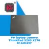Thay Vỏ Laptop Lenovo ThinkPad X260 X270 01AW437 1 Thay Vỏ Laptop Lenovo ThinkPad X260 X270 01AW437